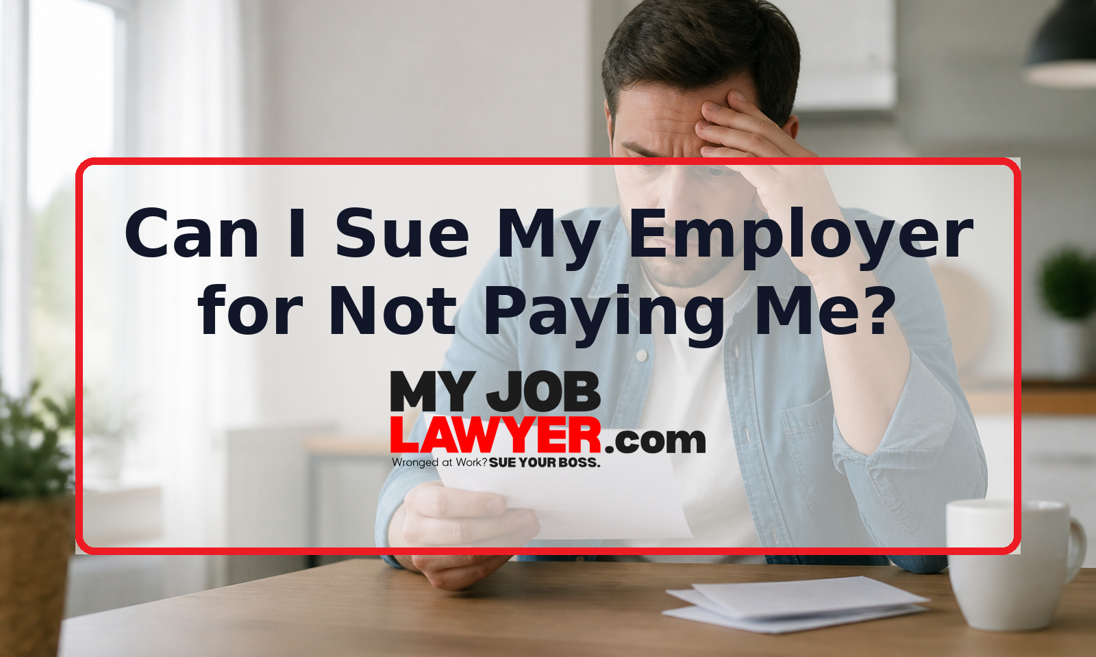 Worried worker reviewing a pay stub beside the title Can I Sue My Employer for Not Paying Me.