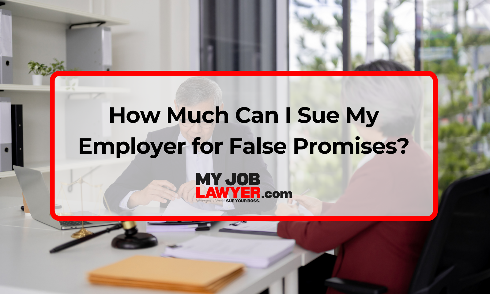 Attorney advising employee about How Much Can I Sue My Employer for False Promises? during a workplace dispute.